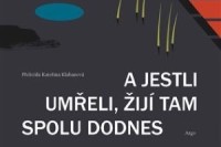 A jestli umreli ziji tam spolu dodnes